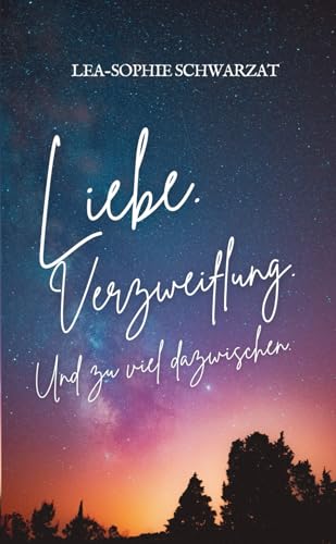 Liebe. Verzweiflung. Und zu viel dazwischen. (zu viel dazwischen - Reihe, Band 1)