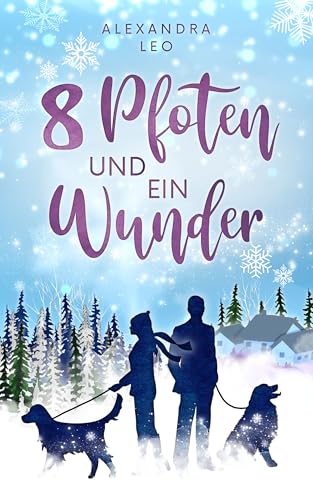 Acht Pfoten und ein Wunder: Ein Turbulent-gefühlvoller Strangers to Lovers Winter-Liebesroman