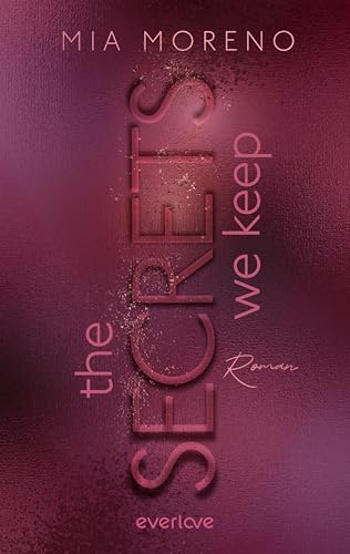 The Secrets We Keep (Dangerous Desires 1): Roman | Romance trifft Nervenkitzel | Spicy Romantic Suspense mit »Why choose«-Trope
