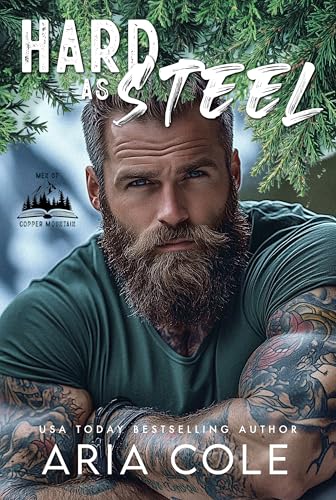 Hard as Steel: An Over-Protective Ex Military Grumpy Sunshine Romance (Men of Copper Mountain Book 2)