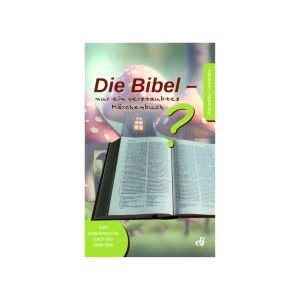 Die Bibel - nur ein verstaubtes Märchenbuch?