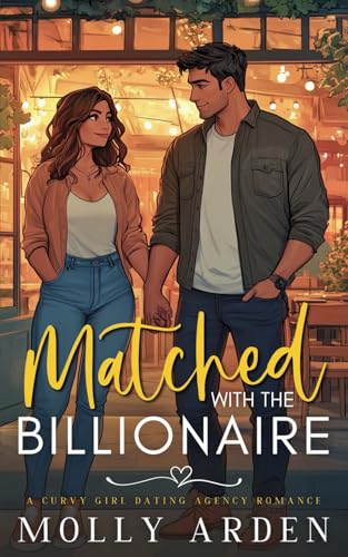 Matched with the Billionaire: A Curvy Girl Dating Agency Romance (True Curves Matchmaking Agency, Band 1)