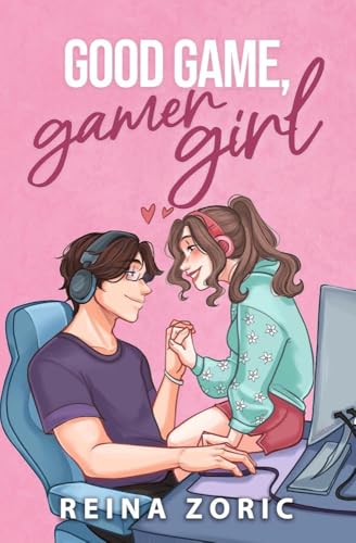 Good Game, Gamer Girl: A Spicy Gamer Girl Romance (Good Game Series)