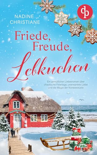 Friede, Freude, Lebkuchen: Ein gemütlicher Liebesroman über chaotische Feiertage, unerwartete Liebe und die Magie der Nordseeküste