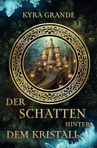 Der Schatten hinter dem Kristall (Die Magie der alten Zeit, Band 1)