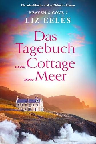 Das Tagebuch vom Cottage am Meer: Ein mitreißender und gefühlvoller Roman (Heaven's Cove 7)