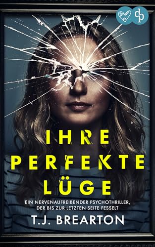 Ihre perfekte Lüge | Ein nervenaufreibender Psychothriller: Der perfekte Verlobte oder der perfekte Lügner? (Gripping Standalone Thrillers)