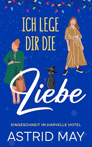 Ich lege dir die Liebe: Eingeschneit im Harvelle Hotel (Liebe im Harvelle Hotel 1)