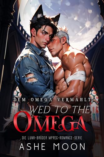 Wed to the Omega: Dem Omega Vermählt (MM Mpreg Shifter Gay Romance Deutsch) (Die Luna-Brüder 1)