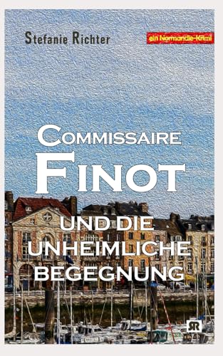 Commissaire Finot und die unheimliche Begegnung: Ein Normandie-Krimi