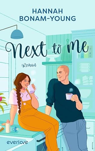 Next to Me: Roman | Gefühlvolle Romance mit »Grumpy meets Sunshine« und »Found Family« Trope!