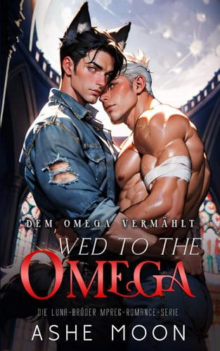 Wed to the Omega: Dem Omega Vermählt (MM Mpreg Shifter Gay Romance Deutsch) (Die Luna-Brüder, Band 1)