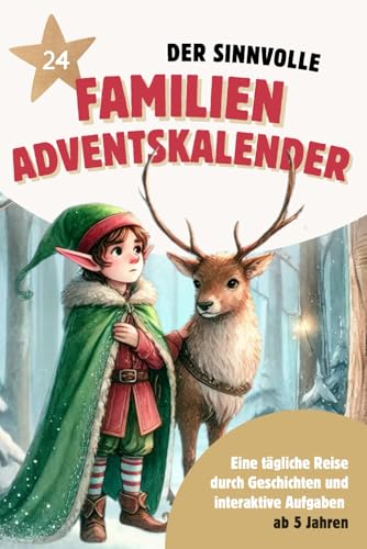 Der sinnvolle Familien-Adventskalender: Eine tägliche Reise durch Geschichten und interaktive Aufgaben, ab 5 Jahren