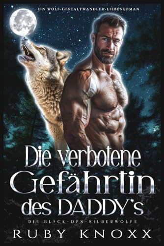 Die verbotene Gefährtin des Daddy’s: Ein Wolf-Gestaltwandler-Liebesroman (Die Black-Ops-Silberwölfe, Band 7)