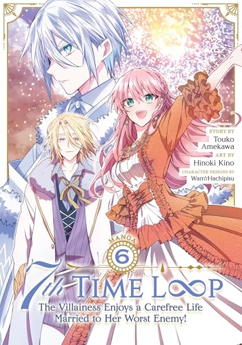 7th Time Loop: The Villainess Enjoys a Carefree Life Married to Her Worst Enemy! (Manga) Vol. 6