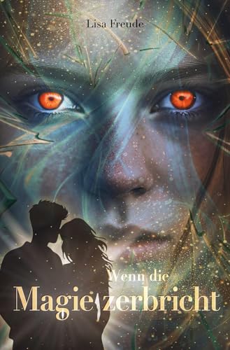 Wenn die Magie zerbricht: Das rasante Finale der Romantasy-Trilogie über das Ende der Natur (Wenn die Magie stirbt 3)