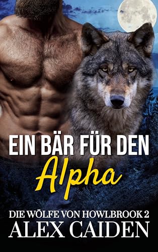 Ein Bär für den Alpha: Ein Wolf-Gestaltwandler MM Instalove Kurzroman (Die Wölfe von Howlbrook 2)