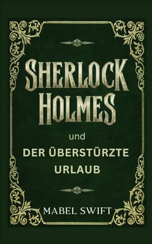 Sherlock Holmes und der überstürzte Urlaub (Sherlock Holmes Mysterien, Band 3)