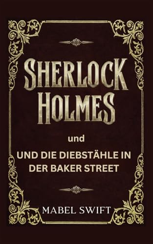 Sherlock Holmes und die Diebstähle in der Baker Street (Sherlock Holmes Mysterien, Band 4)