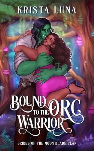 Bound to the Orc Warrior: A Monster Fantasy Romance (Brides of the Moon Blade Clan Book 5)