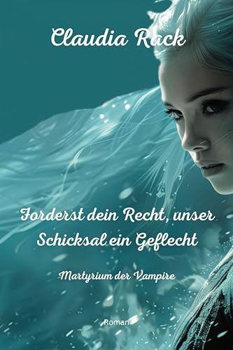 Forderst dein Recht, unser Schicksal ein Geflecht: Martyrium der Vampire