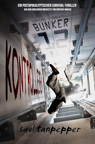 Kontrollieren (BUNKER 12 serie - buch 3): Ein postapokalyptischer Survival-Thriller (BUNKER 12 – eine Serie aus der Welt von THE FLENSE)