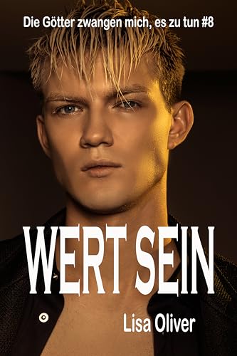 Wert Sein (Die Götter Zwangen Mich, Es Zu Tun 8)