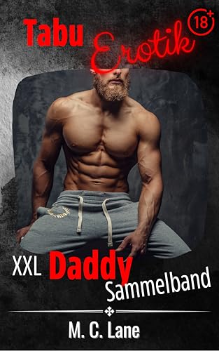 200 Seiten erotische Kurzgeschichten - Tabu Erotik : XL Sammelband im age-gap Setting mit Daddy-Kink, explizit, ab 18 (Leidenschaftliche Sammelbände)