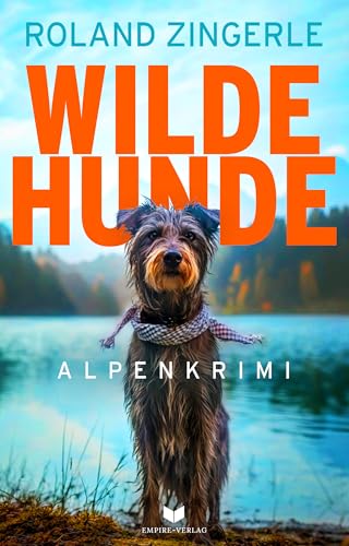 Wilde Hunde: Alpenkrimi voller Spannung und überraschender Wendungen in der Idylle der Kärntner Berge (Mörderische Alpen 3)