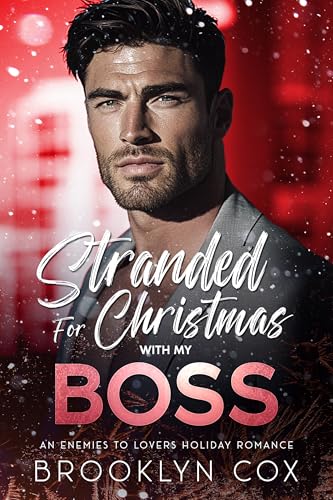 Stranded for Christmas with my Boss: An Enemies to Lovers Holiday Romance (Forbidden Billionaire Boss Daddies)