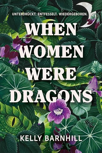 When Women were Dragons – Unterdrückt. Entfesselt. Wiedergeboren: Eine feurige, feministische Fabel für Fans von Die Unbändigen