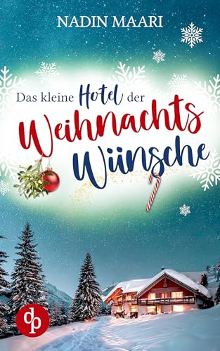 Das kleine Hotel der Weihnachtswünsche: Eine Feel Good Romance im winterlichen Schwarzwald