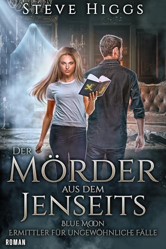 Der Mörder aus dem Jenseits: Blue Moon - Ermittler für ungewöhnliche Fälle