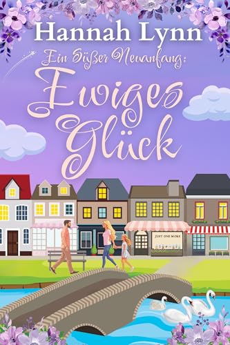 Ein süßer Neuanfang: Ewiges Glück: Das letzte Kapitel der Reihe Ein süßer Neuanfang. (Eine süße Neuanfangsserie 8)