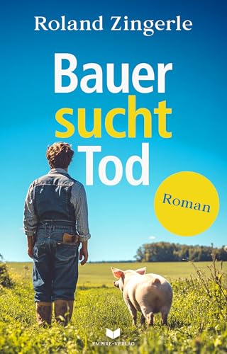 Bauer sucht Tod: Roman | Schräg, saukomisch und herrlich unterhaltsam