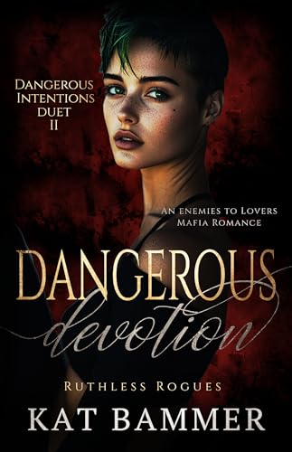 Dangerous Devotion: An Enemies to Lovers Mafia Romance (Dangerous Intentions Duet Book 2) (Ruthless Rogues Mafia)