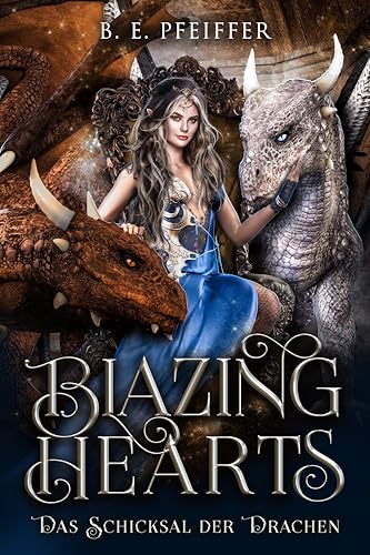 Blazing Hearts - Das Schicksal der Drachen: Spicy Why Choose Romantasy im Reich des Drachenkönigs