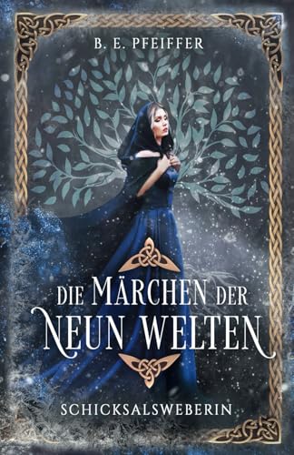Die Märchen der Neun Welten - Schicksalsweberin: Episches Finale der märchenhaften Götterromantasy