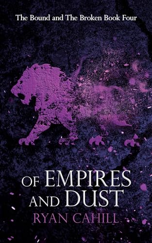 Of Empires and Dust (The Bound and The Broken Book 4)