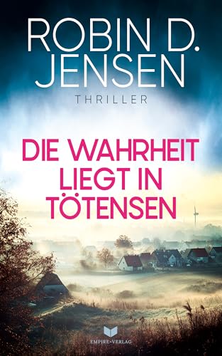 Die Wahrheit liegt in Tötensen: Spannungsgeladen, nervenaufreibend und twistreich – eine Spurensuche mit gefährlichen Enthüllungen (Der Journalist 4)
