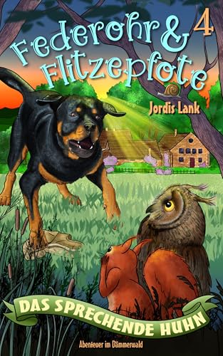 Federohr und Flitzepfote 4 - Das sprechende Huhn: Ein turbulentes Abenteuer im Dämmerwald (Federohr-Reihe)