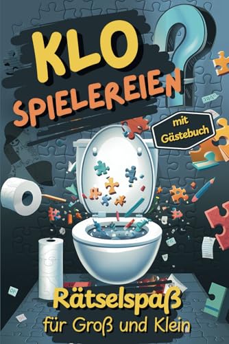 Klo Spielereien: Der humorvolle Rätselspaß für Groß und Klein - perfekt für entspannte Momente, gute Laune und kreative Unterhaltung auf dem stillen ... und garantiert immer für ein Lachen gut!