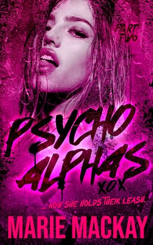 Psycho Alphas: Part Two (An Unhinged Reverse Harem Duet Book 2)