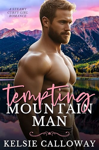 Tempting Mountain Man: A Steamy Curvy Girl Romance (Curvy Girls in the Mountains Book 2)