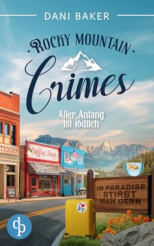 Aller Anfang ist tödlich: In Paradise stirbt man gern (Rocky Mountain Crimes 1)