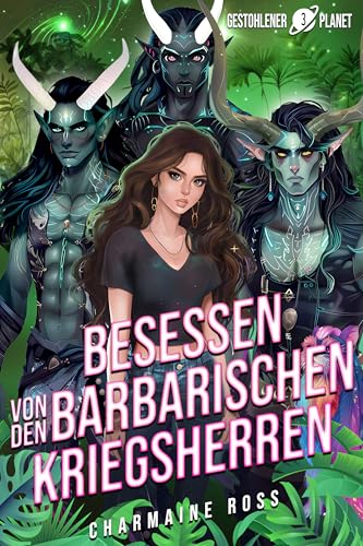 Besessen von den barbarischen Kriegsherren: Eine außerirdische Gefährten-Romanze (Gestohlener Planet 3)