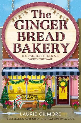 The Gingerbread Bakery: The brand-new enemies to lovers cozy romance for 2025 from the international No 1 best-selling author of The Pumpkin Spice Café (Dream Harbor, Book 5)