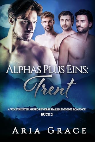 Alphas Plus Eins: Trent: M/M/M/M Wolf Wandler Mpreg Romanze
