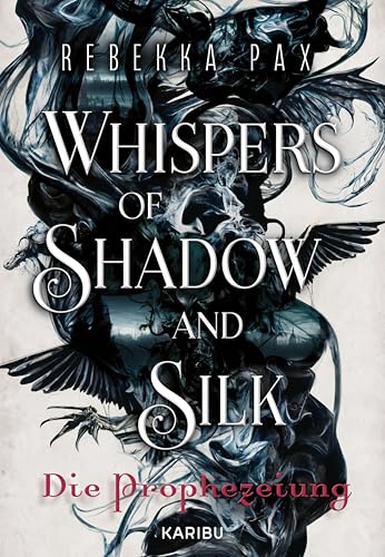 Whispers of Shadow and Silk (Band 1) – Die Prophezeiung: Der High-Fantasy Auftakt über eine verbotenen Liebe im Reich der Schatten, Jugendbuch ab 16 Jahren
