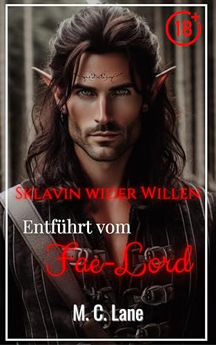 Sklavin wider Willen – Vom Fae-Lord entführt: erotische Kurzgeschichte: spicy Romantasy ohne Tabus (Übernatürliche Leidenschaft)